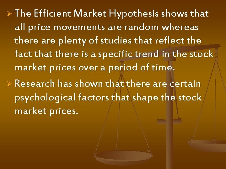 Ø The Efficient Market Hypothesis shows that all price movements are random whereas there