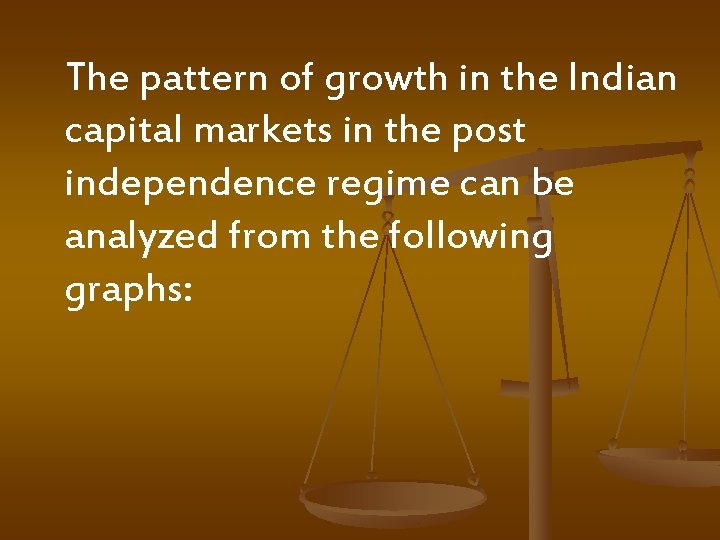  The pattern of growth in the Indian capital markets in the post independence