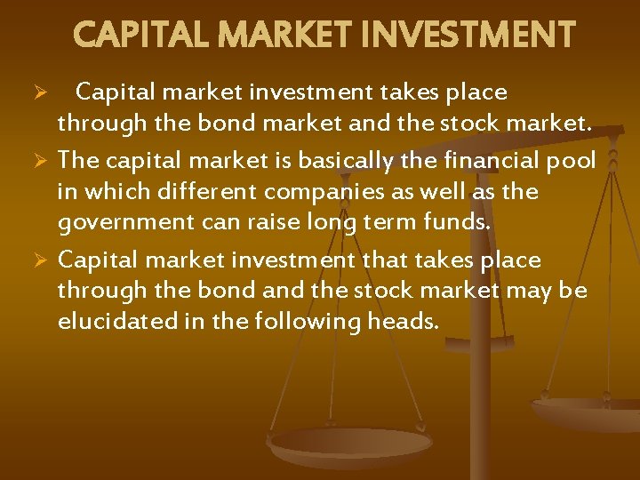 CAPITAL MARKET INVESTMENT Capital market investment takes place through the bond market and the