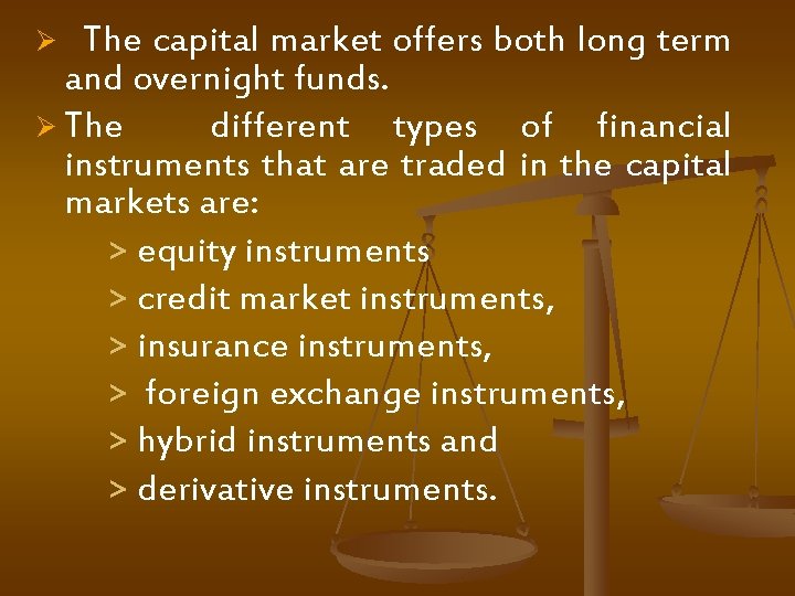 Ø The capital market offers both long term and overnight funds. Ø The different