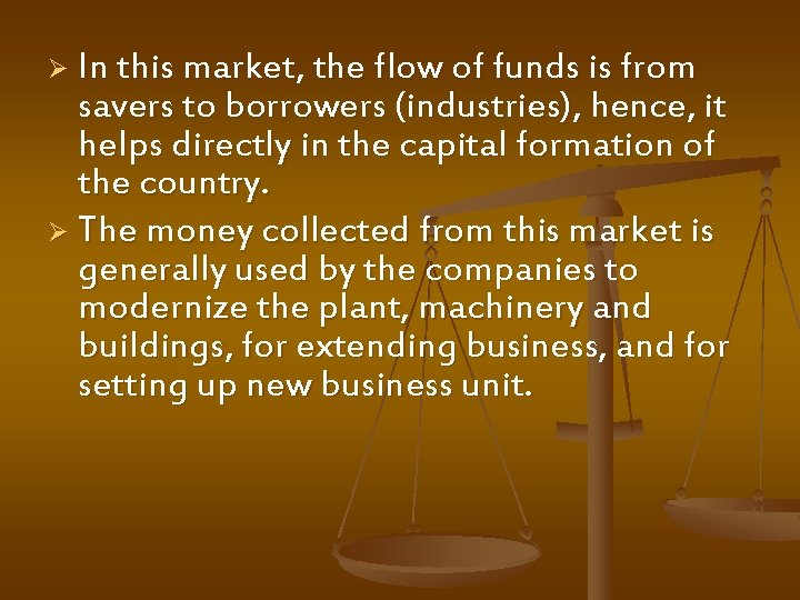 Ø In this market, the flow of funds is from savers to borrowers (industries),