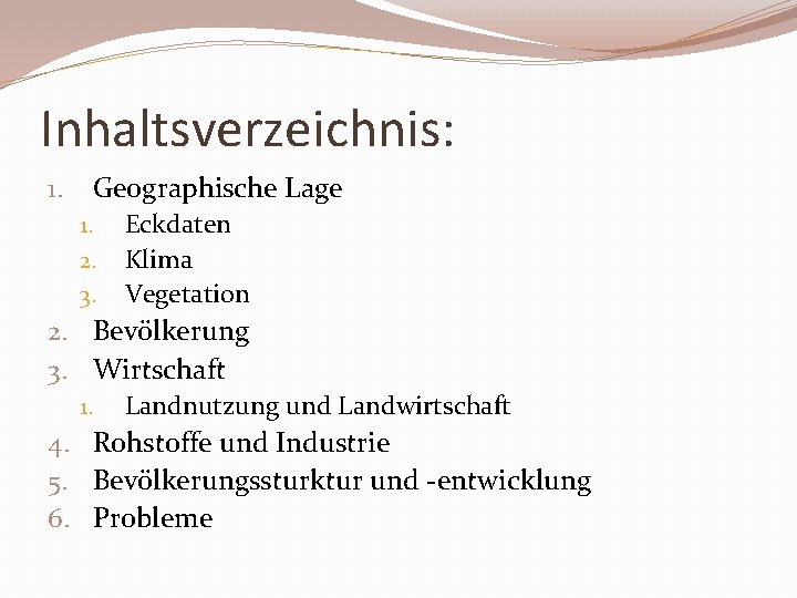 Inhaltsverzeichnis: 1. Geographische Lage 1. 2. 3. Eckdaten Klima Vegetation 2. Bevölkerung 3. Wirtschaft
