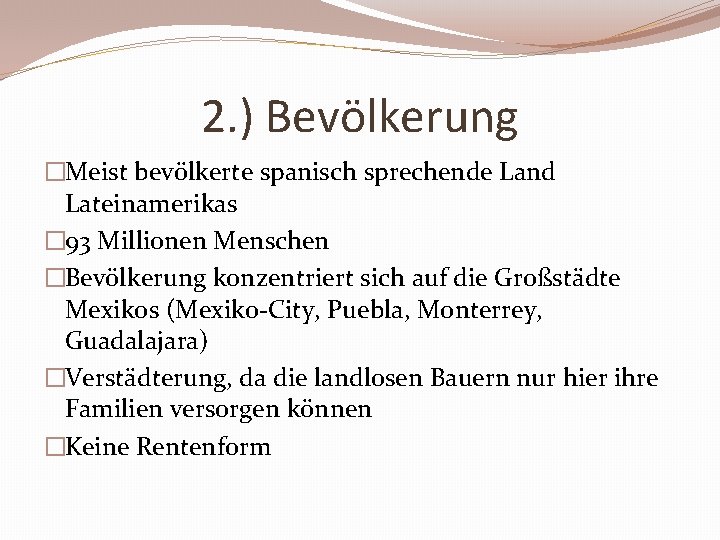 2. ) Bevölkerung �Meist bevölkerte spanisch sprechende Land Lateinamerikas � 93 Millionen Menschen �Bevölkerung