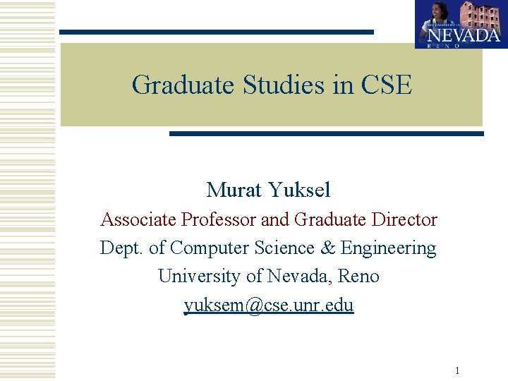 Graduate Studies in CSE Murat Yuksel Associate Professor and Graduate Director Dept. of Computer