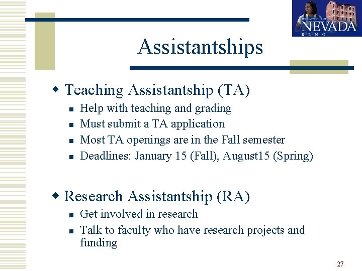 Assistantships w Teaching Assistantship (TA) n n Help with teaching and grading Must submit