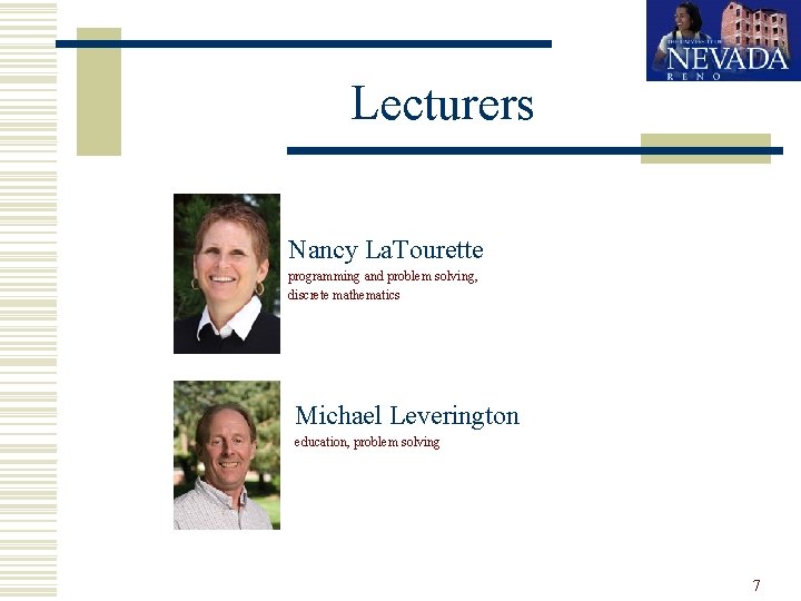 Lecturers Nancy La. Tourette programming and problem solving, discrete mathematics Michael Leverington education, problem