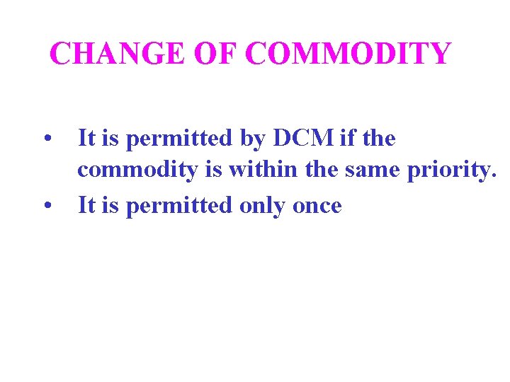 CHANGE OF COMMODITY • It is permitted by DCM if the commodity is within