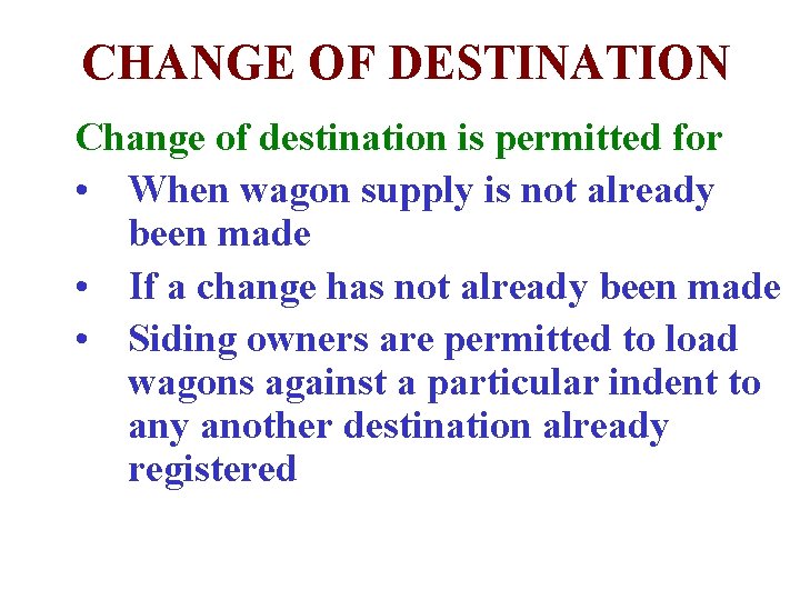 CHANGE OF DESTINATION Change of destination is permitted for • When wagon supply is