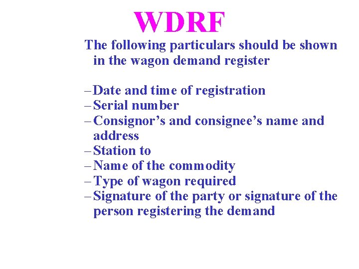 WDRF The following particulars should be shown in the wagon demand register – Date