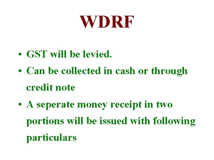 WDRF • GST will be levied. • Can be collected in cash or through