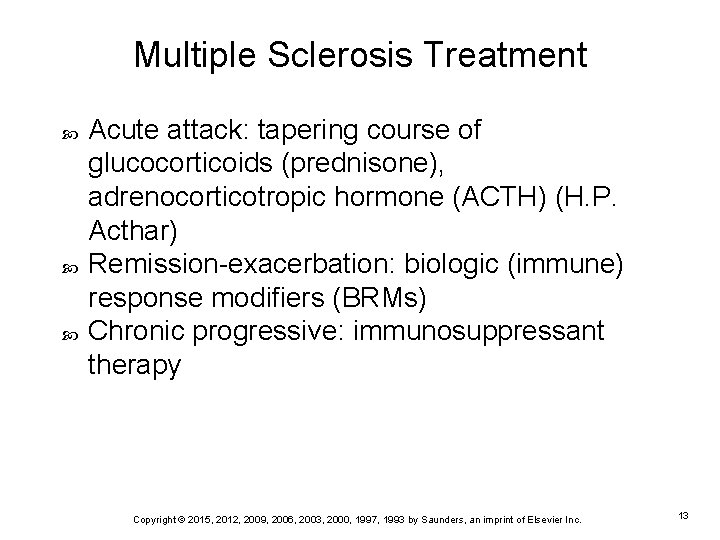 Multiple Sclerosis Treatment Acute attack: tapering course of glucocorticoids (prednisone), adrenocorticotropic hormone (ACTH) (H.