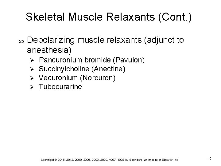 Skeletal Muscle Relaxants (Cont. ) Depolarizing muscle relaxants (adjunct to anesthesia) Ø Ø Pancuronium