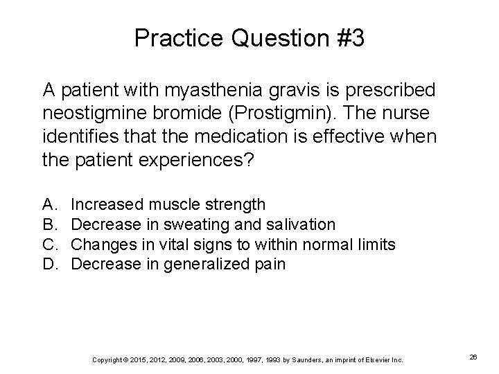 Practice Question #3 A patient with myasthenia gravis is prescribed neostigmine bromide (Prostigmin). The