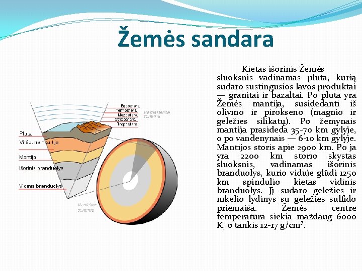 Žemės sandara Kietas išorinis Žemės sluoksnis vadinamas pluta, kurią sudaro sustingusios lavos produktai —