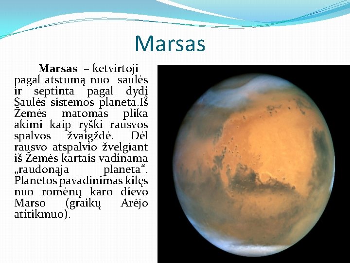 Marsas – ketvirtoji pagal atstumą nuo saulės ir septinta pagal dydį Saulės sistemos planeta.