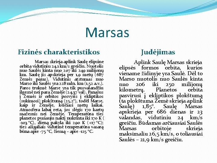 Marsas Fizinės charakteristikos Marsas skrieja aplink Saulę elipsine orbita vidutiniu 24, 1 km/s greičiu.