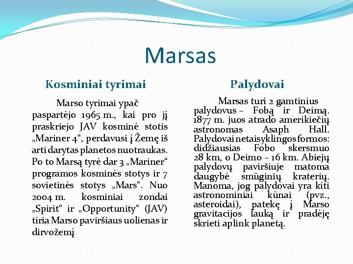 Marsas Kosminiai tyrimai Marso tyrimai ypač paspartėjo 1965 m. , kai pro jį praskriejo
