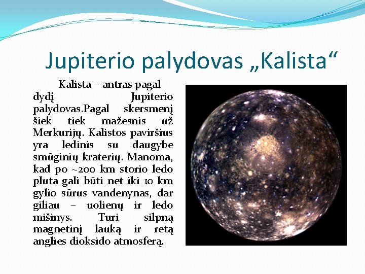 Jupiterio palydovas „Kalista“ Kalista – antras pagal dydį Jupiterio palydovas. Pagal skersmenį šiek tiek