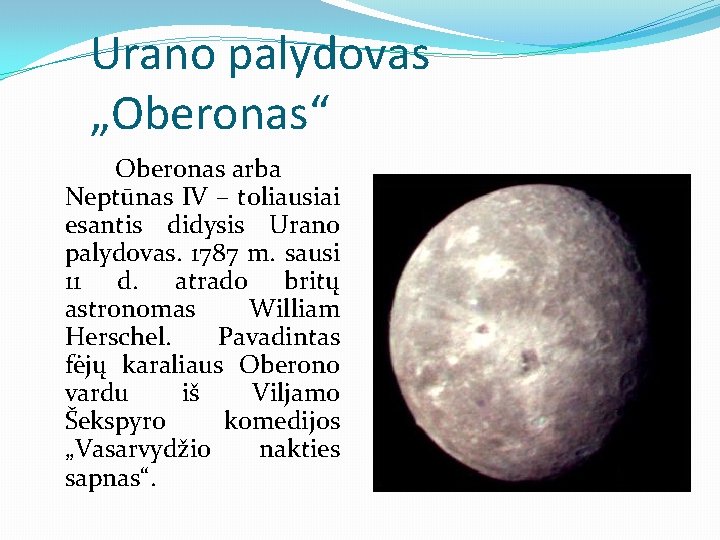 Urano palydovas „Oberonas“ Oberonas arba Neptūnas IV – toliausiai esantis didysis Urano palydovas. 1787