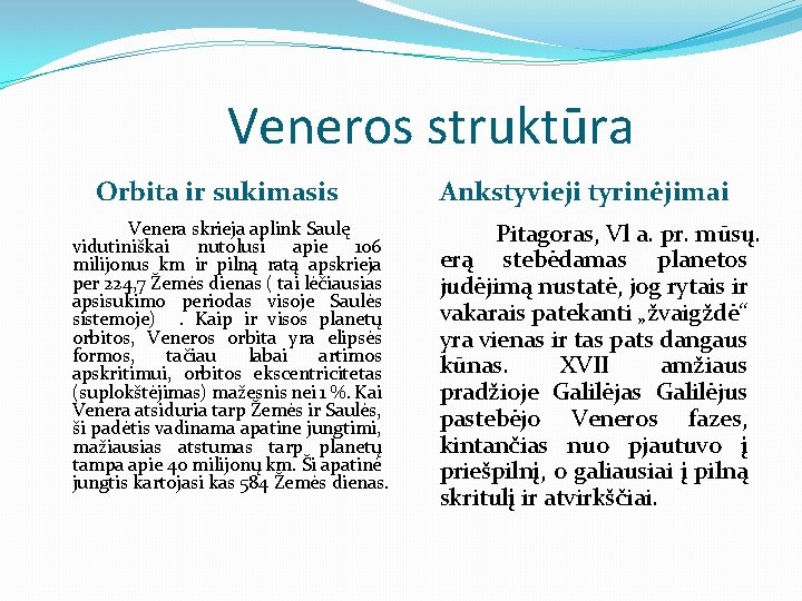 Veneros struktūra Orbita ir sukimasis Venera skrieja aplink Saulę vidutiniškai nutolusi apie 106 milijonus