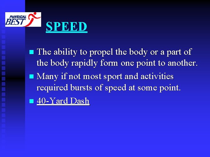 SPEED The ability to propel the body or a part of the body rapidly