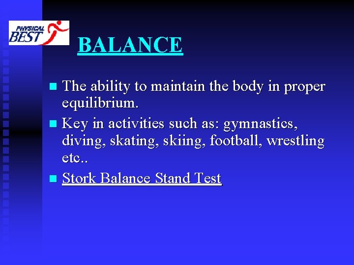 BALANCE The ability to maintain the body in proper equilibrium. n Key in activities