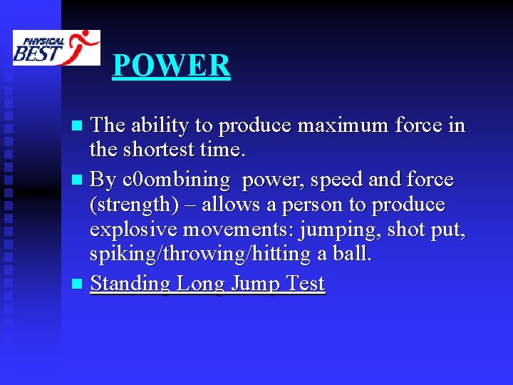 POWER The ability to produce maximum force in the shortest time. n By c