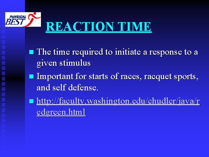 REACTION TIME The time required to initiate a response to a given stimulus n