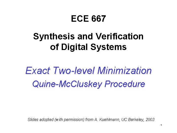 ECE 667 Synthesis and Verification of Digital Systems Exact Two-level Minimization Quine-Mc. Cluskey Procedure