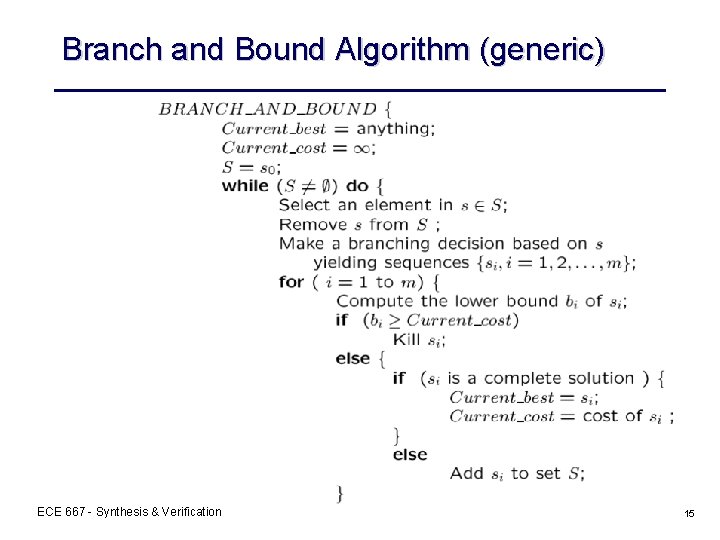 Branch and Bound Algorithm (generic) ECE 667 - Synthesis & Verification 15 
