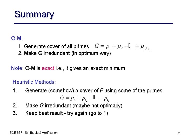 Summary Q-M: 1. Generate cover of all primes 2. Make G irredundant (in optimum