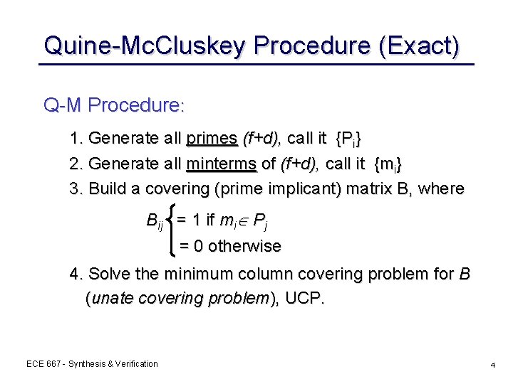 Quine-Mc. Cluskey Procedure (Exact) Q-M Procedure: 1. Generate all primes (f+d), call it {Pi}