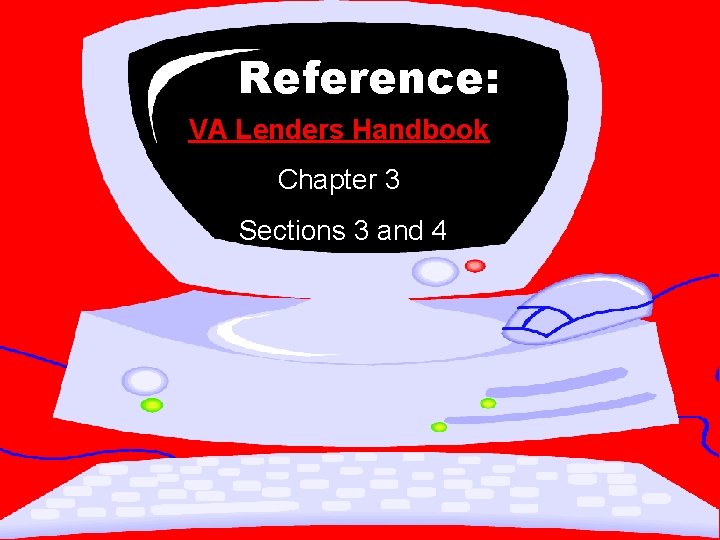 Reference: VA Lenders Handbook Chapter 3 Sections 3 and 4 