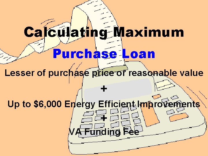 Calculating Maximum Purchase Loan Lesser of purchase price or reasonable value + Up to