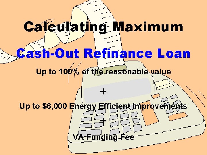 Calculating Maximum Cash-Out Refinance Loan Up to 100% of the reasonable value + Up