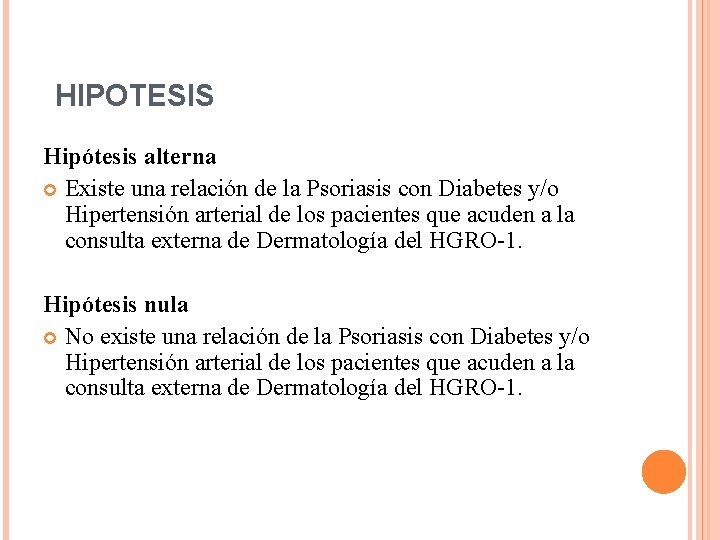 HIPOTESIS Hipótesis alterna Existe una relación de la Psoriasis con Diabetes y/o Hipertensión arterial