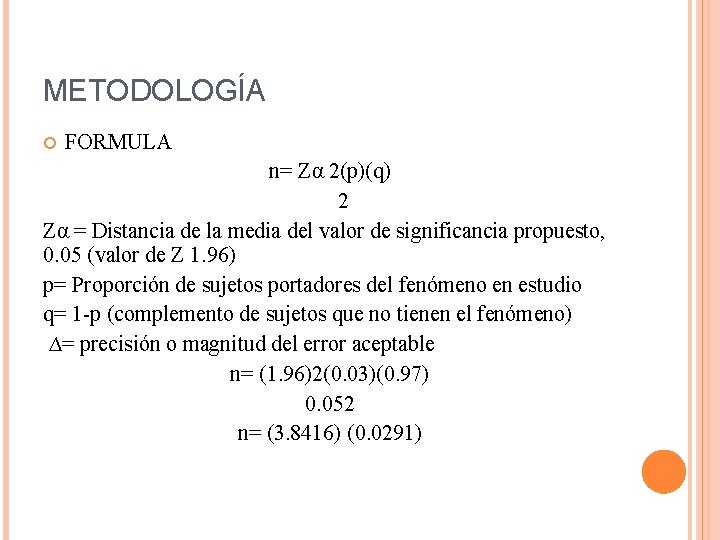 METODOLOGÍA FORMULA n= Zα 2(p)(q) 2 Zα = Distancia de la media del valor