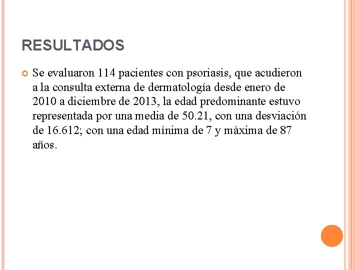 RESULTADOS Se evaluaron 114 pacientes con psoriasis, que acudieron a la consulta externa de