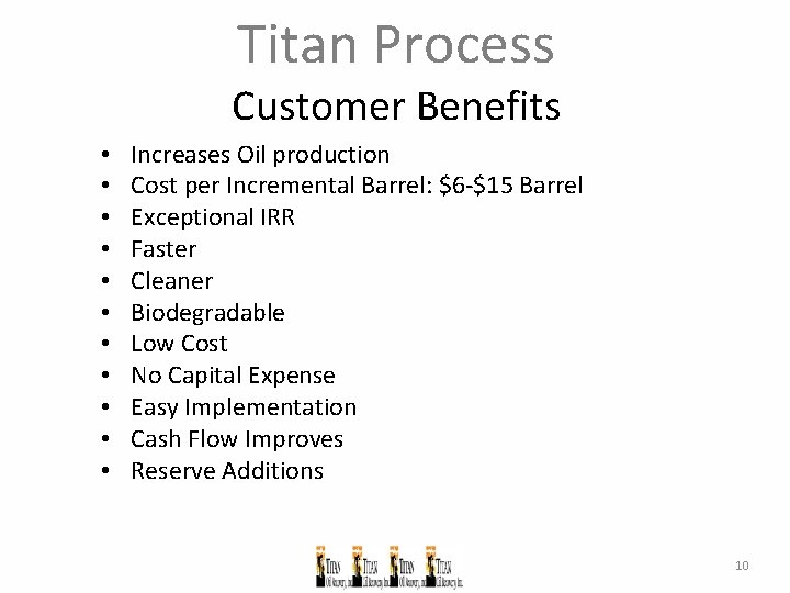 Titan Process Customer Benefits • • • Increases Oil production Cost per Incremental Barrel: