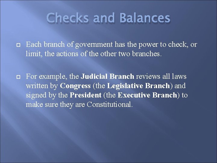 Checks and Balances Each branch of government has the power to check, or limit,