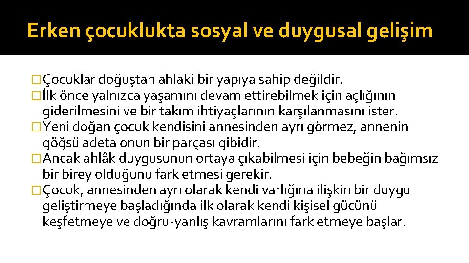 Erken çocuklukta sosyal ve duygusal gelişim �Çocuklar doğuştan ahlaki bir yapıya sahip değildir. �İlk