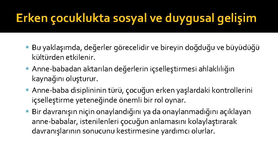 Erken çocuklukta sosyal ve duygusal gelişim Bu yaklaşımda, değerler görecelidir ve bireyin doğduğu ve