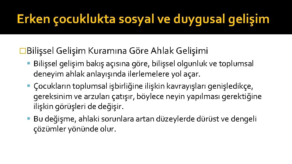 Erken çocuklukta sosyal ve duygusal gelişim �Bilişsel Gelişim Kuramına Göre Ahlak Gelişimi Bilişsel gelişim