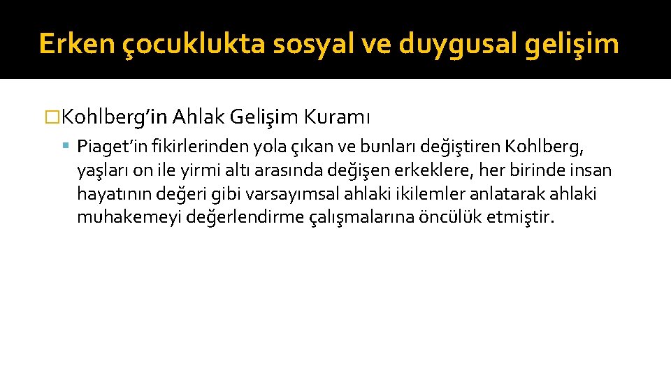 Erken çocuklukta sosyal ve duygusal gelişim �Kohlberg’in Ahlak Gelişim Kuramı Piaget’in fikirlerinden yola çıkan