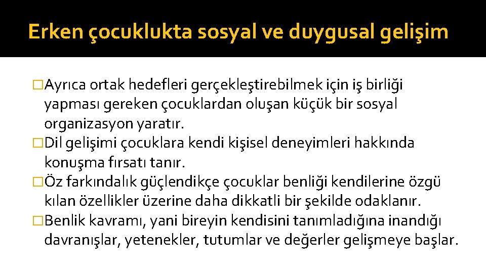 Erken çocuklukta sosyal ve duygusal gelişim �Ayrıca ortak hedefleri gerçekleştirebilmek için iş birliği yapması