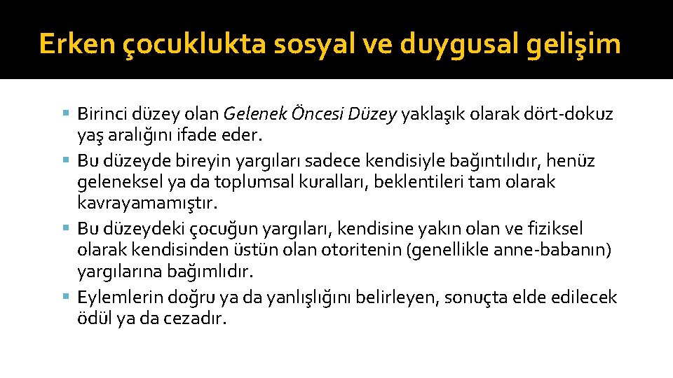 Erken çocuklukta sosyal ve duygusal gelişim Birinci düzey olan Gelenek Öncesi Düzey yaklaşık olarak