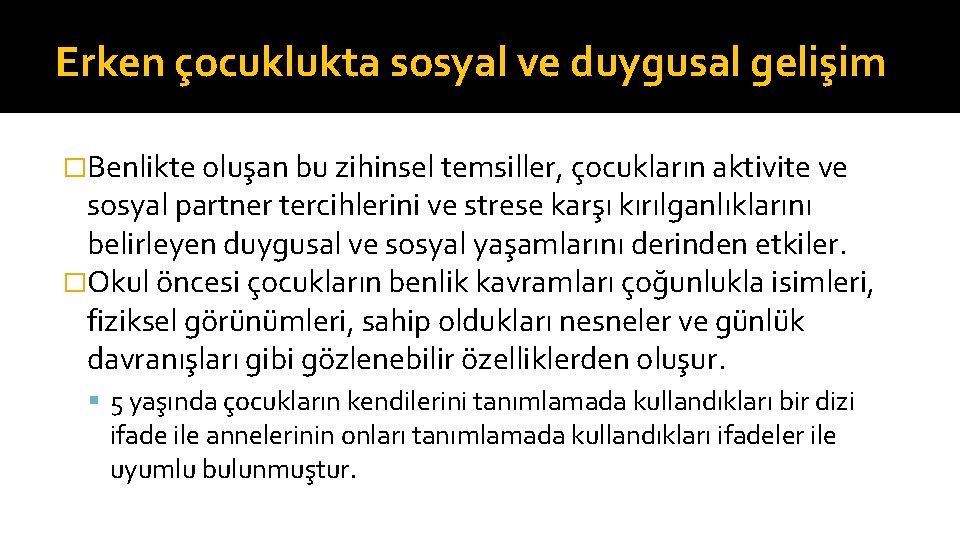 Erken çocuklukta sosyal ve duygusal gelişim �Benlikte oluşan bu zihinsel temsiller, çocukların aktivite ve