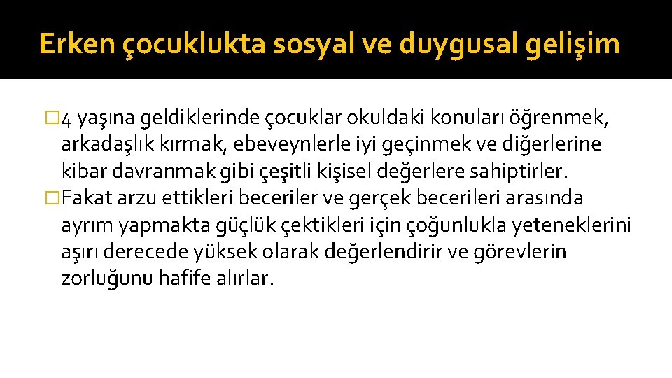 Erken çocuklukta sosyal ve duygusal gelişim � 4 yaşına geldiklerinde çocuklar okuldaki konuları öğrenmek,