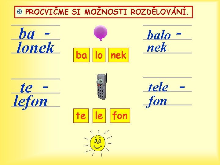 PROCVIČME SI MOŽNOSTI ROZDĚLOVÁNÍ. ba lonek te lefon ba lo nek te le fon