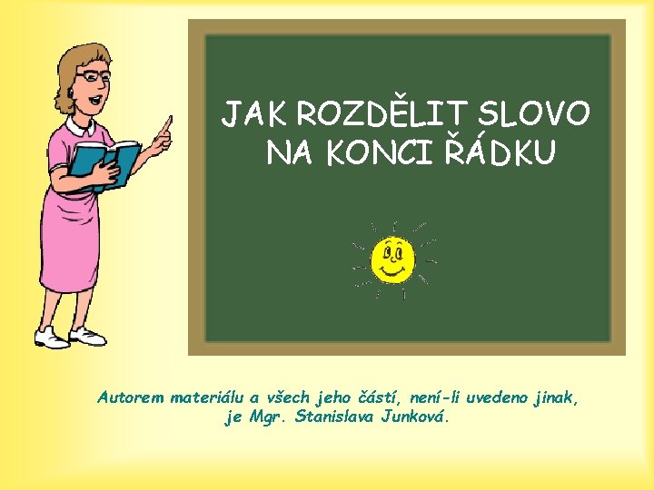 JAK ROZDĚLIT SLOVO NA KONCI ŘÁDKU Autorem materiálu a všech jeho částí, není-li uvedeno